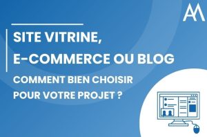 Site vitrine, e-commerce ou blog : comment choisir le bon format pour votre projet ?